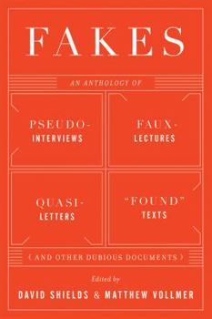 Paperback Fakes: An Anthology of Pseudo-Interviews, Faux-Lectures, Quasi-Letters, Found Texts, and Other Fraudulent Artifacts Book