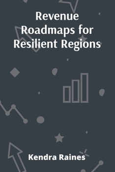 Revenue Roadmaps for Resilient Regions: Practical Strategies for Local Governments to Diversify Funding and Enhance Fiscal Stability