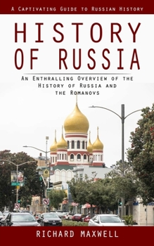 Paperback History of Russia: A Captivating Guide to Russian History (An Enthralling Overview of the History of Russia and the Romanovs) Book