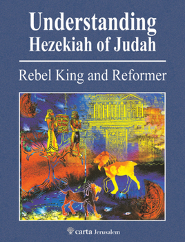 Paperback Understanding Hezekiah of Judah: Rebel King and Reformer Book