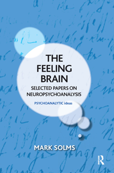 Hardcover The Feeling Brain: Selected Papers on Neuropsychoanalysis Book
