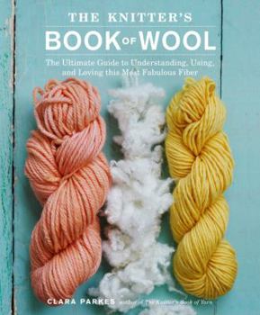 Hardcover The Knitter's Book of Wool: The Ultimate Guide to Understanding, Using, and Loving This Most Fabulous Fiber Book