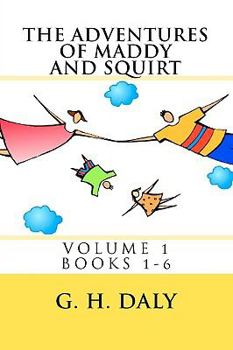 Paperback The Adventures Of Maddy And Squirt: Volume 1 Books 1-6 Book