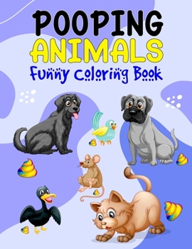 Pooping Animals Funny Coloring Book: Brilliant Animals Popping Coloring Book | Funny Farting animals coloring book for kids Slots Koalas Dogs Cats Unicorn Pig Sheep and More