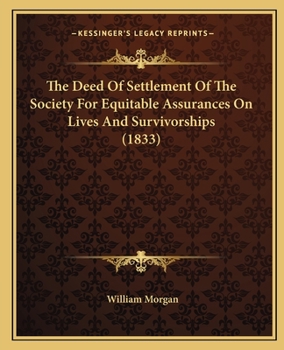 Paperback The Deed Of Settlement Of The Society For Equitable Assurances On Lives And Survivorships (1833) Book