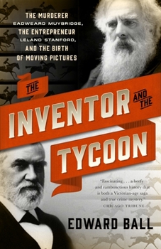 Paperback The Inventor and the Tycoon: The Murderer Eadweard Muybridge, the Entrepreneur Leland Stanford, and the Birth of Moving Pictures Book