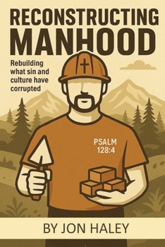 Paperback Reconstructing Manhood: Rebuilding what sin and cutlure hae corrupted Book