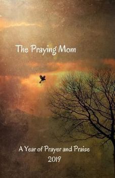 Paperback The Praying Mom: A Year of Prayer and Praise Book