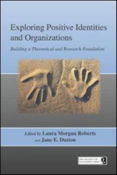 Paperback Exploring Positive Identities and Organizations: Building a Theoretical and Research Foundation Book