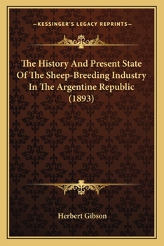 Paperback The History And Present State Of The Sheep-Breeding Industry In The Argentine Republic (1893) Book