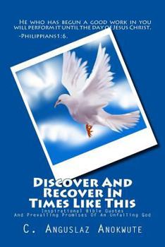 Discover And Recover In Times Like This: Inspirational Bible Quotes And Prevailing Promises Of An Unfailing God