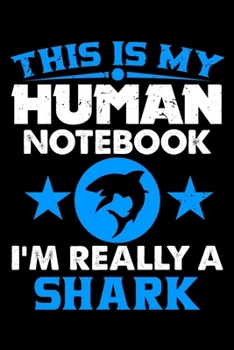 Paperback This Is My Human Notebook I'm Really a Shark: Lined Journal Notebook/Diary for Shark Lover - Best Gift Idea Book