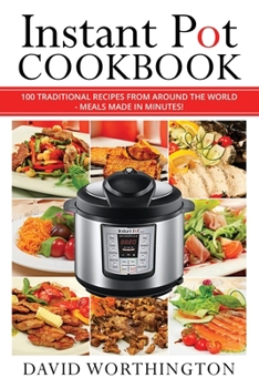 Paperback Instant Pot Cookbook: 100 Traditional Recipes From Around The World: (Chinese, Thai, Italian, Mexican & Brazilian) Book