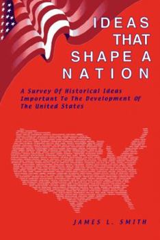 Paperback Ideas That Shape a Nation: Historical Ideas Important to the Development of the United States Book