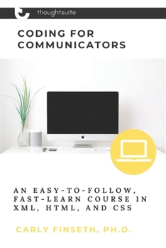 Paperback Coding for Communicators: An Easy-to-Follow, Fast-Learn Course in XML, HTML, and CSS Book