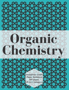 Organic Chemistry: Blue Hexagonal Graph Paper Notebook for Drawing Organic Chemistry Structures Large Grid, Perfect for Chemistry Students, Nerds, Chemists & Science Lovers