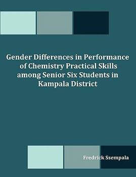 Paperback Gender Differences in Performance of Chemistry Practical Skills among Senior Six Students in Kampala District Book