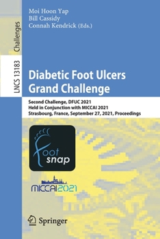 Paperback Diabetic Foot Ulcers Grand Challenge: Second Challenge, Dfuc 2021, Held in Conjunction with Miccai 2021, Strasbourg, France, September 27, 2021, Proce Book
