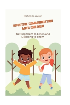 Paperback Effective Communication with Children: Getting Them to Listen and Listening to Them Book