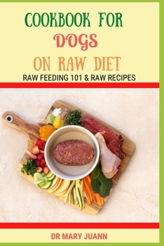 Paperback Cookbook for Dogs on Raw Diet: Raw Feeding 101 & Raw Recipes Book