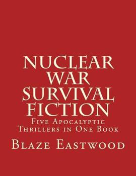 Paperback Nuclear War Survival Fiction: Five Apocalyptic Thrillers in One Book