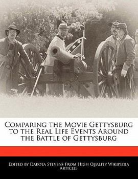 Paperback Comparing the Movie Gettysburg to the Real Life Events Around the Battle of Gettysburg Book