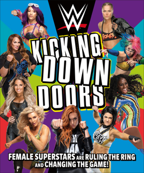 Hardcover WWE Kicking Down Doors: Female Superstars Are Ruling the Ring and Changing the Game! Book