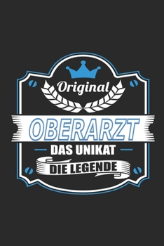 Original Oberarzt Das Unikat Die Legende: Notizbuch, Geschenk Buch mit 110 linierten Seiten (German Edition)