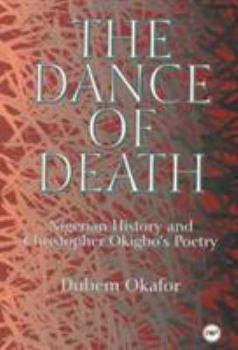 Paperback The Dance of Death: Nigerian History and Christopher Okigbo's Poetry Book