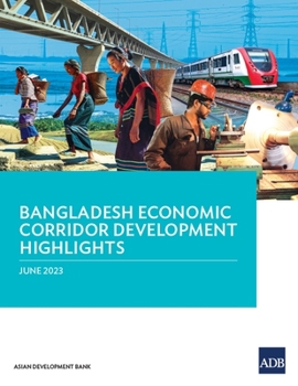 Paperback Bangladesh Economic Corridor Development Highlights Book