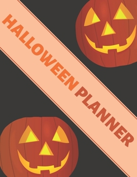 Halloween Planner: Organizer - Halloween Day Holiday Plan & Trick Or Treat, Party, Decoration, Costumes Ideas, Recipes, Budget & Shopping List, Weekly Calendar (Halloween Plan Book)