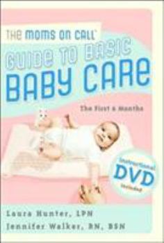 Paperback The Moms on Call Guide to Basic Baby Care: The First 6 Months [With DVD] Book