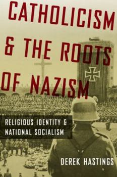 Hardcover Catholicism and the Roots of Nazism: Religious Identity and National Socialism Book