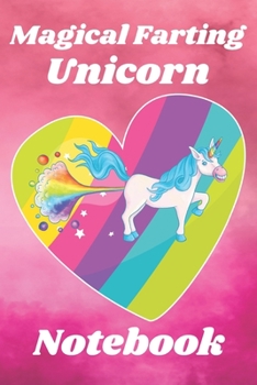 Magical Farting Unicorn Notebook: Fun unicorn Humor notebook journal | Farts and farting | Funny Flatulence Unicorn | Notes | Memos | Lists | Adult Humor | Farting gift Idea