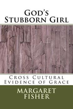 Paperback God's Stubborn Girl: Cross Cultural Evidence of Grace Book