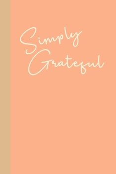 Simply Grateful: Stylish Blank Lined Journal for Writing, Notes, Gratitude, Reflection, and More with Inspirational Cover Design in Peach