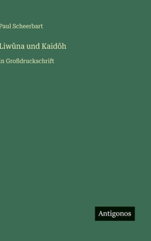 Liwûna und Kaidôh: in Großdruckschrift (German Edition)