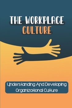 Paperback The Workplace Culture: Understanding And Developing Organizational Culture: Workplace Culture Examples Book