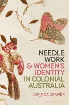Hardcover Needlework and Women's Identity in Colonial Australia Book