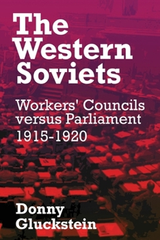 Paperback The Western Soviets: Workers' Councils versus Parliament 1915-1920 Book