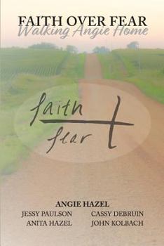 Paperback Faith Over Fear: Walking Angie Home Book