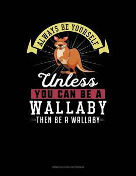 Paperback Always Be Yourself Unless You Can Be a Wallaby Then Be a Wallaby: 6 Columns Columnar Pad Book