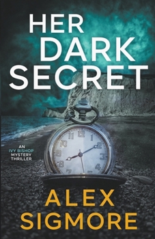 Her Dark Secret - Book #1 of the Ivy Bishop Mystery Thriller