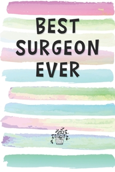 Best Surgeon Ever: Blank Lined Notebook Journal Gift for Doctor, Nurse Friend, Coworker, Boss
