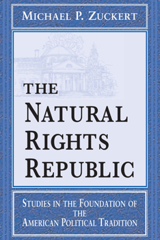 The Natural Rights Republic: Studies in the Foundation of the American Political Tradition (Loyola Lectures in Political Analysis)