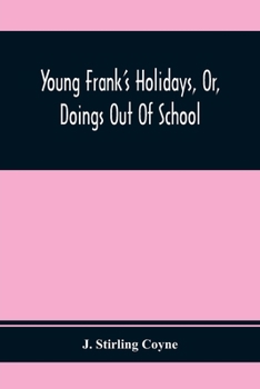 Paperback Young Frank'S Holidays, Or, Doings Out Of School Book