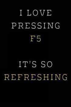 Paperback I Love Pressing F5 It's So Refreshing: Funny I.T. Computer Tech Humor Book