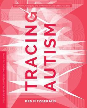 Hardcover Tracing Autism: Uncertainty, Ambiguity, and the Affective Labor of Neuroscience Book