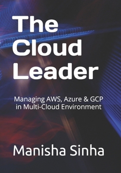 Paperback The Cloud Leader: Managing AWS, Azure & GCP in Multi-Cloud Environment Book