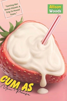Paperback Cum As You Please: A Guide To Please A Woman Sexually; Tips On Making Her Beg You For More; How To Stimulate Her G-spot And Make Her Cum; Book